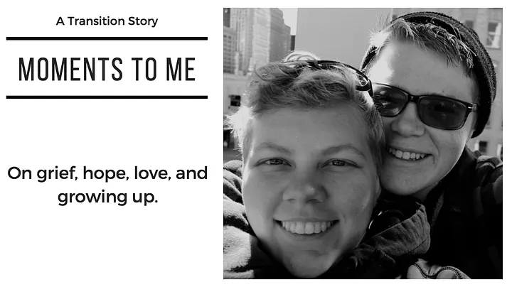 A Transition Story - Moments to Me: One grief, hope, love, and growing up. 