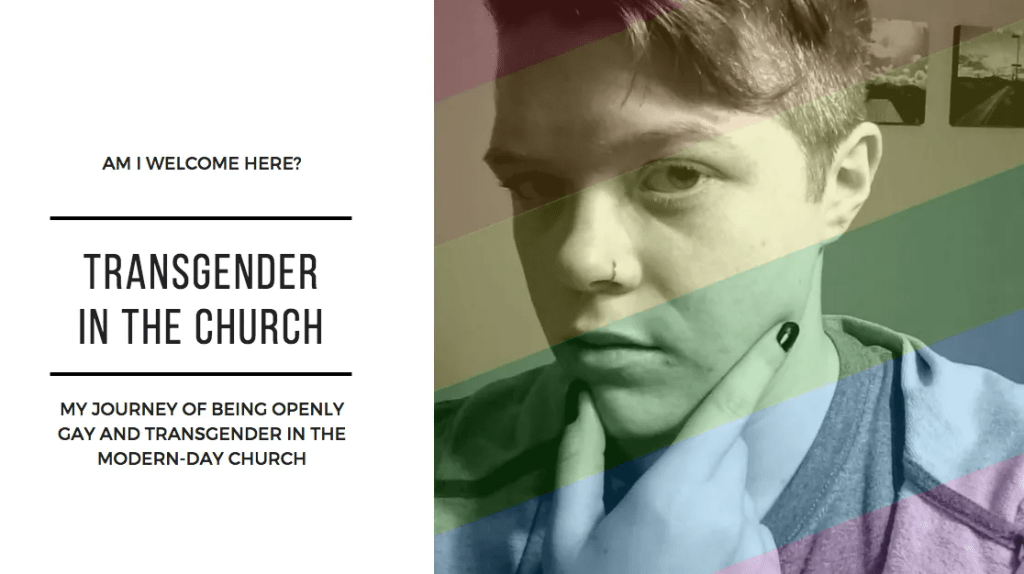 Image text: Am I welcome here? Transgender in the church. My journey of being openly gay and transgender in the modern-day church.